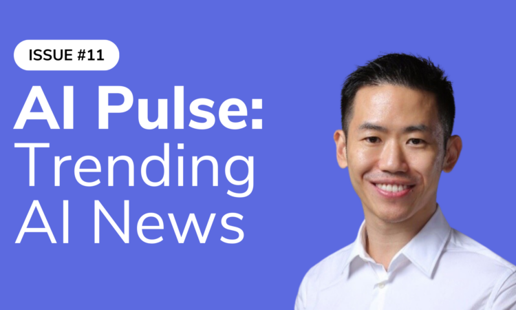 AI Pulse #11: Trending AI News