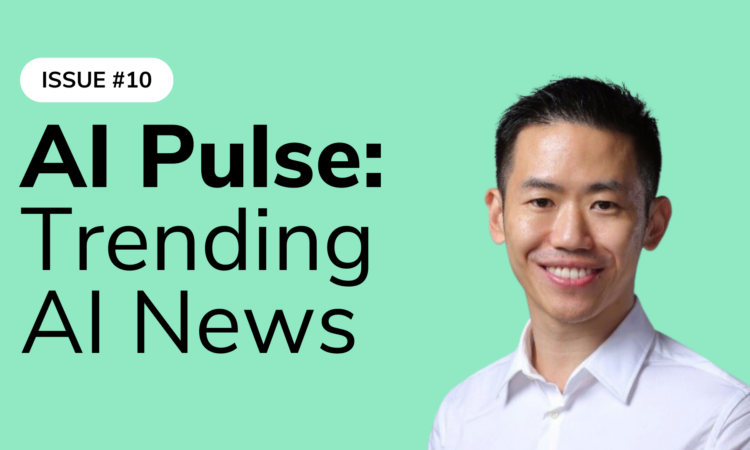 AI Pulse #10: Trending AI News